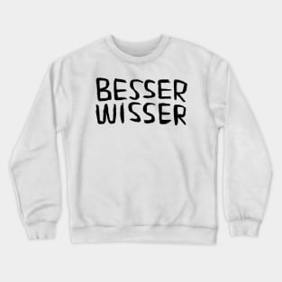 Besserwisser, Better-Knower, Know it all, German Word Crewneck Sweatshirt